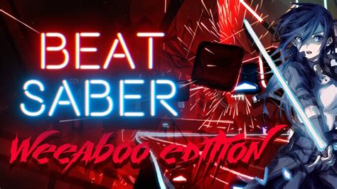 How A Fully Ascended Weeaboo Plays Beat Saber Youtube