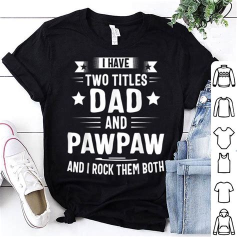 I Have Two Titles Dad And Pawpaw And I Rock Them Both Shirt Hoodie