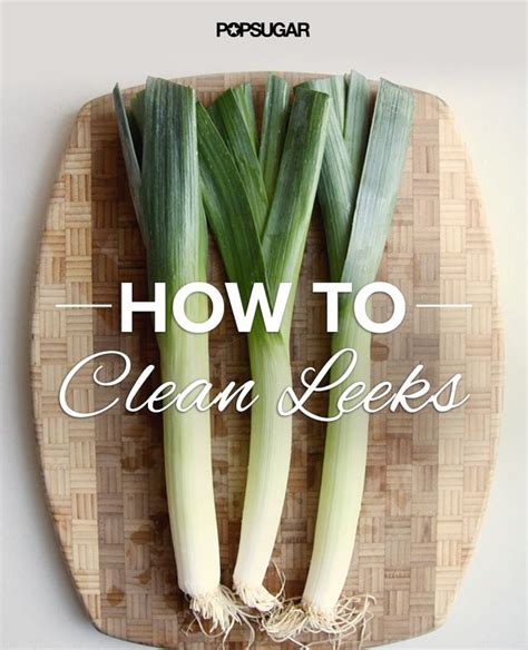 How To Clean Leeks Popsugar Food