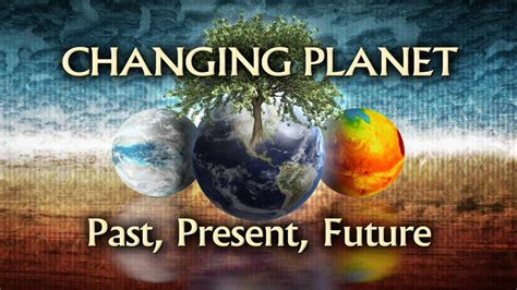 Changing Planet Past Present Future