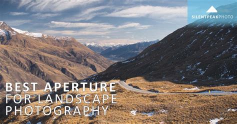 Best Aperture For Landscape Photography Silent Peak Photo