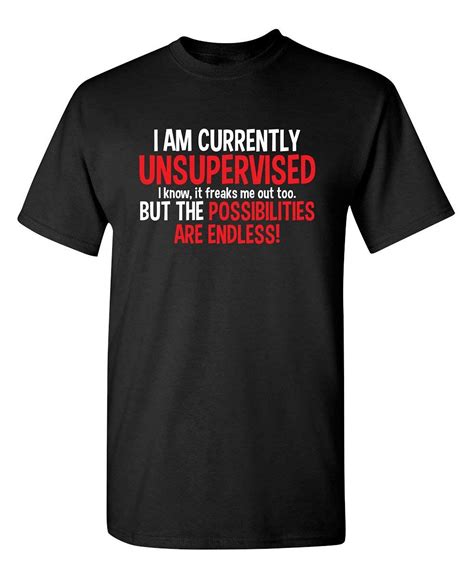 I Am Currently Unsupervised Adult Humor Novelty Graphic Sarcasm Funny T Shirt T Shirt Gift Kitilan