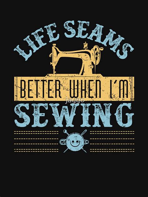 Life Seams Better When Im Sewing Funny Sewers Seamstress T Shirt By