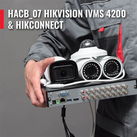 Hacb07 Hikvision Ivms 4200 And Hikconnect