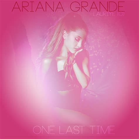 Ariana Grande One Last Time By Lauriye On Deviantart