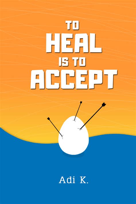 To Heal is To Accept by Adi K. | Goodreads