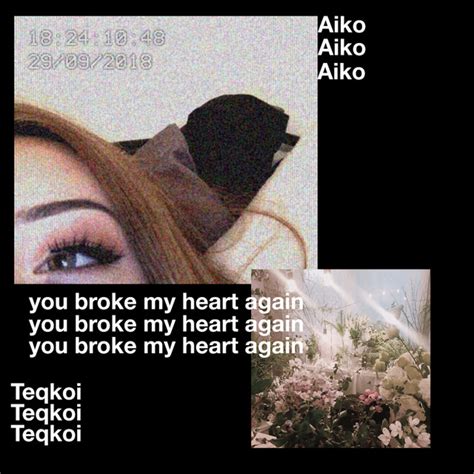 You Broke My Heart Again Song By Teqkoi Aiko Spotify