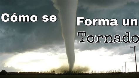 ¿cÓmo Se Forma Los Tornados ¿por Que Son Tan Destructivos Youtube