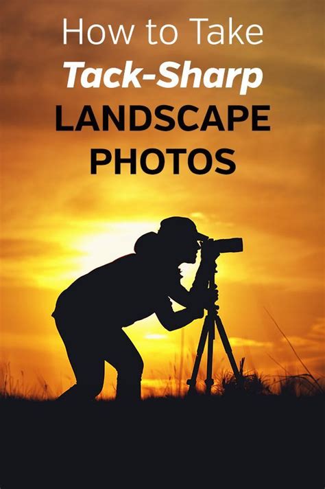 11 Steps To Tack Sharp Landscape Photos Landscape Photos