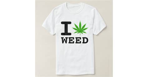 I Love Weed T Shirt Zazzle