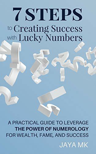 7 Steps To Creating Success With Lucky Numbers A Practical Guide To