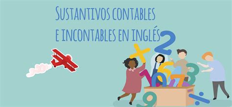 Sustantivos Contables E Incontables En Ingl S Elblogdeidiomas Es