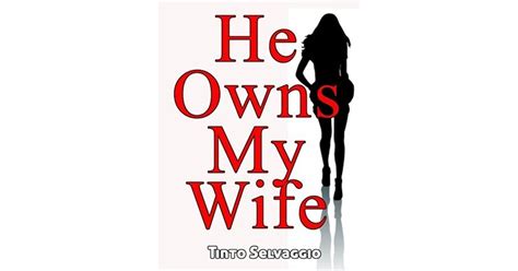 He Owns My Wife By Tinto Selvaggio