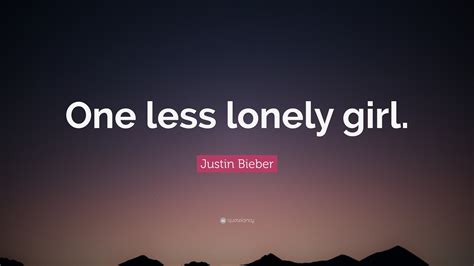 Justin Bieber Quote One Less Lonely Girl