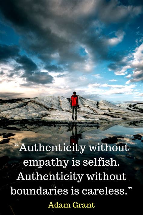 Authenticity Without Empathy Is Selfish Leadership Quotes That