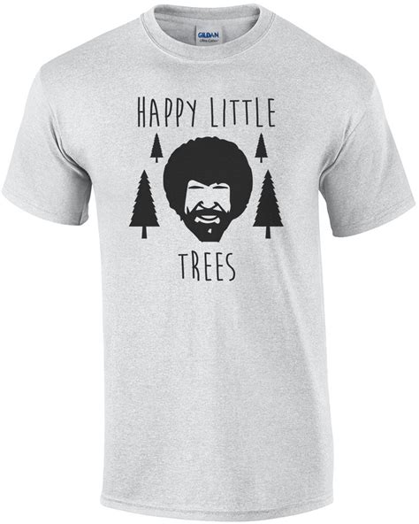 Happy Little Trees Bob Ross Funny T Shirt Ebay