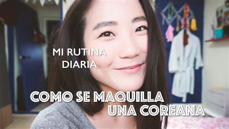 Como Se Maquilla Una Coreana ¡belleza Coreana Ana La Coreana Youtube