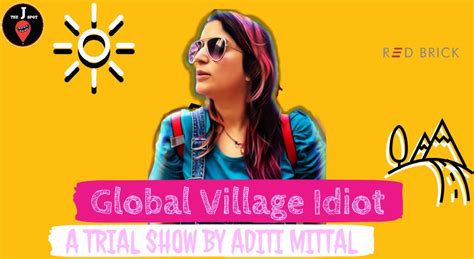 Global Village Idiot A Standup Comedy Trial Show By Aditi Mittal