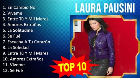 Laura Pausini 2023 10 Grandes Exitos En Cambio No Víveme Entre Tú