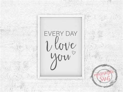 Every Day I Love You Svg Love Quote Svg Love Sign Svg Etsy Love