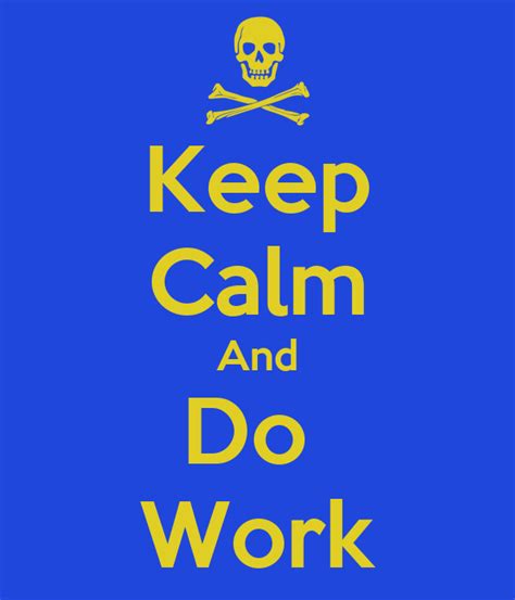 Keep Calm And Do Work Poster Robby Keep Calm O Matic