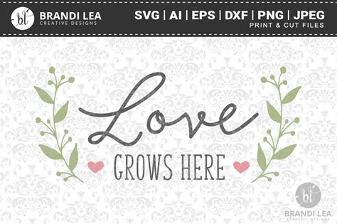 Love Grows Here SVG Cutting Files By Brandi Lea Designs | TheHungryJPEG