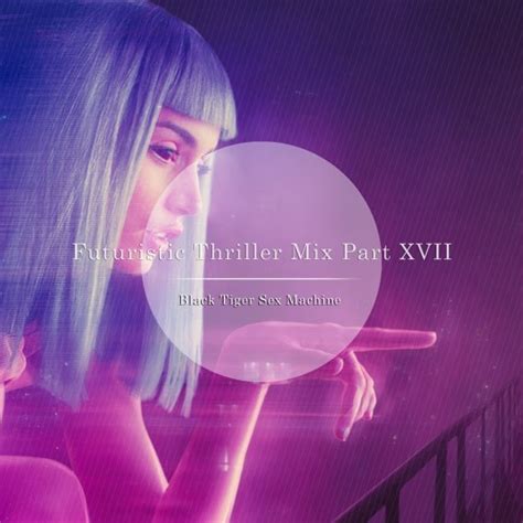 Black Tiger Sex Machine Futuristic Thriller Mix Part Xvii 2018 07 11