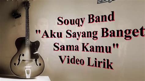 SouQy Band Aku Sayang Banget Sama Kamu ASBSK Video Lirik Lagu YouTube