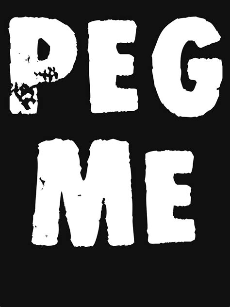 Peg Me T Shirt For Sale By Gdlkngcrps Redbubble Sexy T Shirts