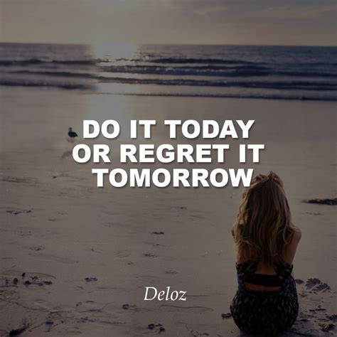 Do It Today Or Regret It Tomorrow Deloz Startups Startupslife