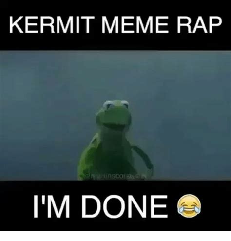 Kermit Meme Rap Im Done Meme On Meme