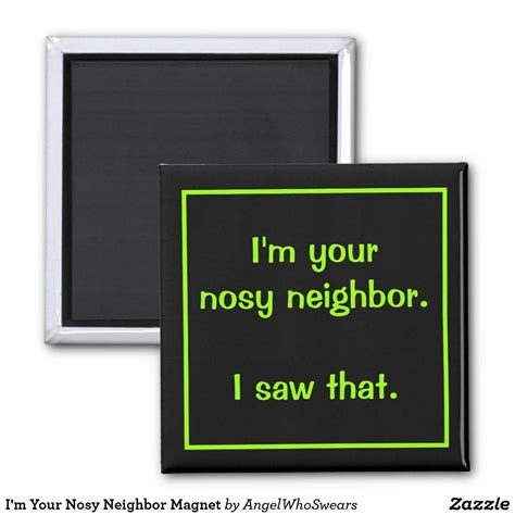 Im Your Nosy Neighbor Magnet Nosy Neighbors Custom
