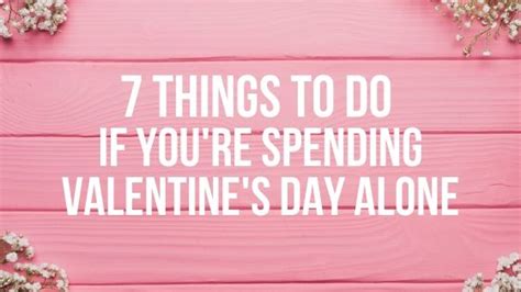 7 Things To Do If Youre Spending Valentines Day Alone