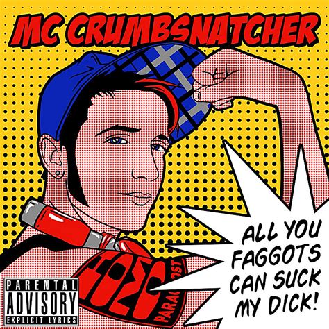 MC Crumbsnatcher All You Faggots Can Suck My Dick Lyrics And Tracklist Genius