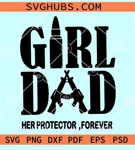 Girl Dad Her Protector Forever Svg Girl Dad Svg Dad Shirt Svg