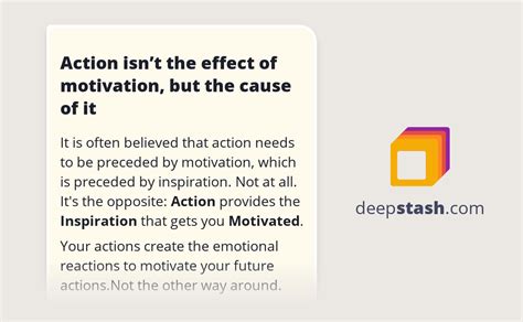 Action Isnt The Effect Of Motivation But The Cause Of It