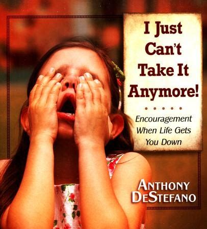 I Just Can T Take It Anymore Anthony Destefano