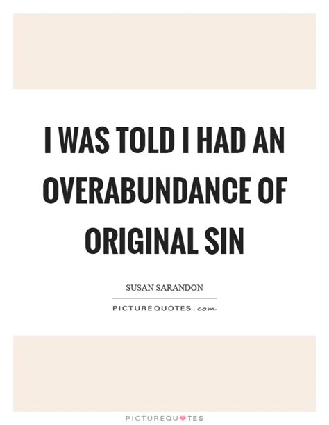 Ocean rig (orig) stock tanks on bankruptcy warning. I was told I had an overabundance of original sin | Picture Quotes