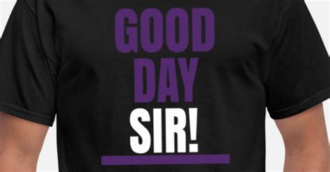 Good Day Sir Mens T Shirt Spreadshirt