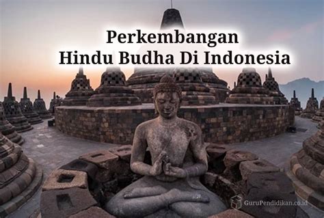 Hindu Budha Di Indonesia Perkembangan Sejarah Pengaruh