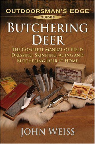 Butchering Deer The Complete Manual Of Field Dressing Skinning Aging