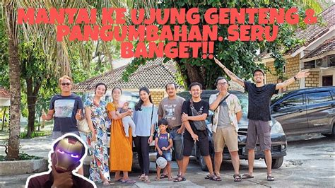 Liburan Ke Pantai Ujung Genteng And Pangumbahan Yuk Kepoin Youtube