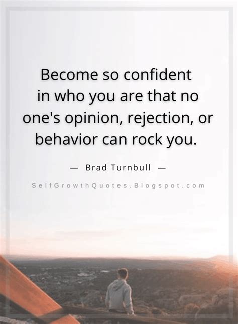 Become So Confident In Who You Are That No One S Opinion Rejection Or Behavior Can Rock You