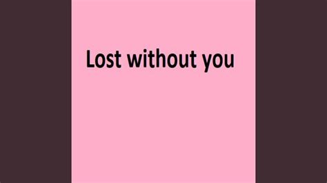 Lost Without You Youtube
