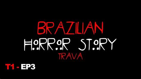 Brazilian Horror Story T1e3 SaÍda Youtube