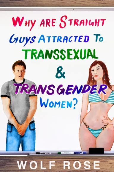 why are straight guys attracted to transsexual and transgender women