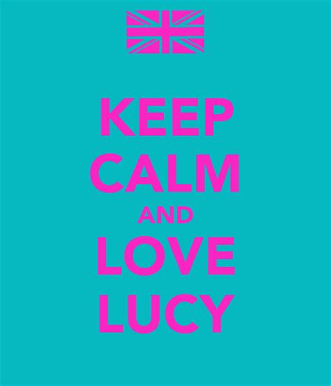 Keep Calm And Love Lucy Poster Lucy Keep Calm O Matic