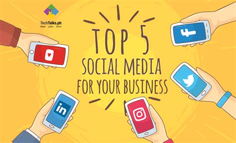 Top 5 Social Media Channels For Your Business Techtalksph