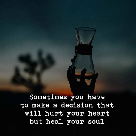 Sometimes You Have To Make A Decision That Will Hurt Your Heart But
