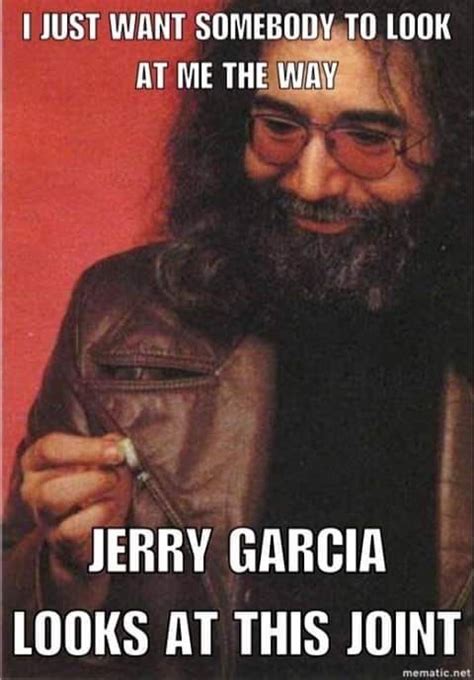 Go To High School Jerry Garcia Forever Grateful Madly In Love Human